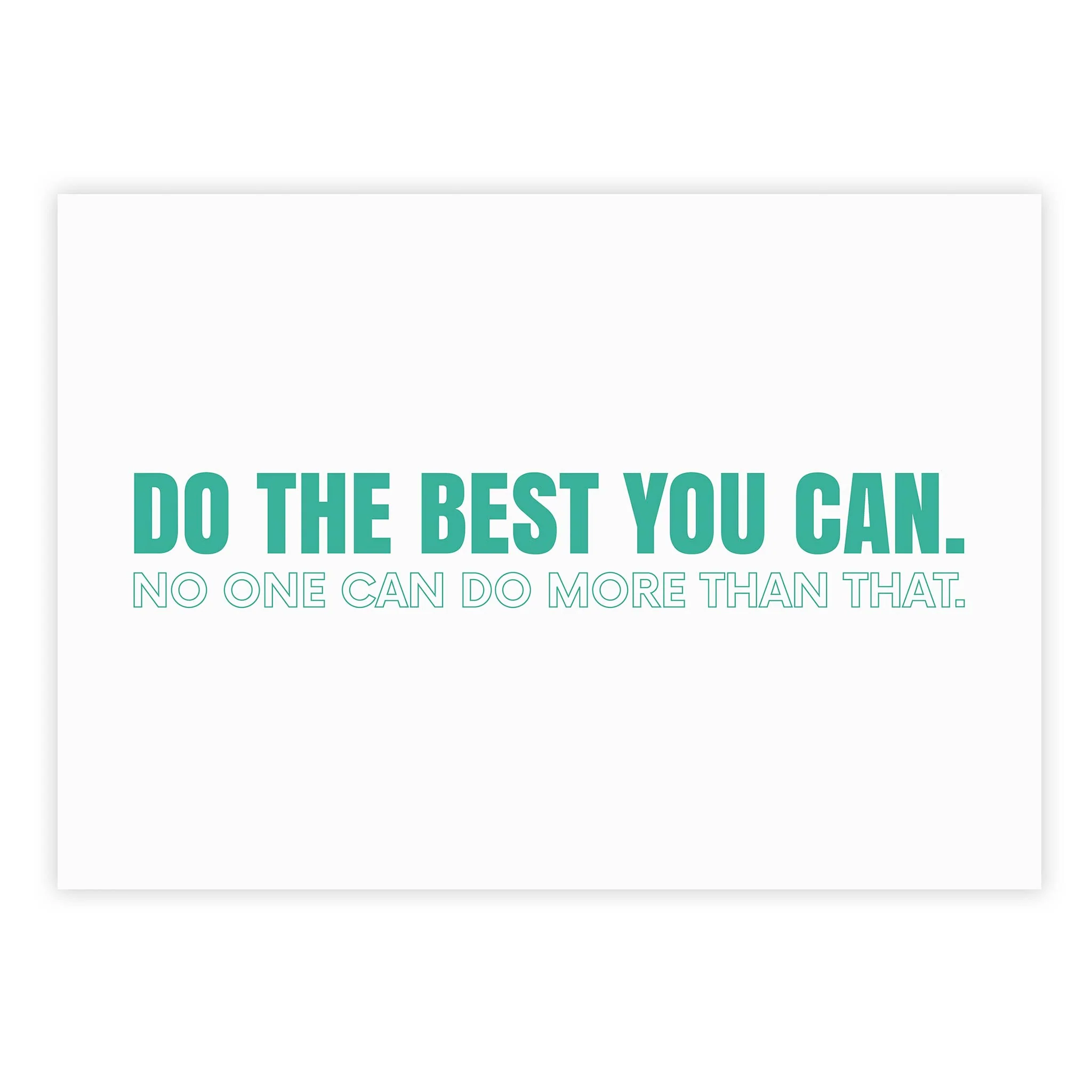Do the best you can. No one can do more than that