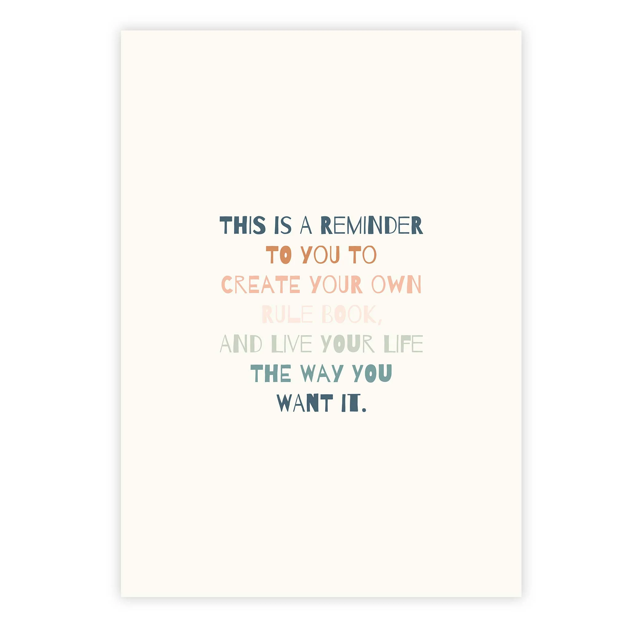 This is a reminder to you to create your own rule book, and live your life the way you want it