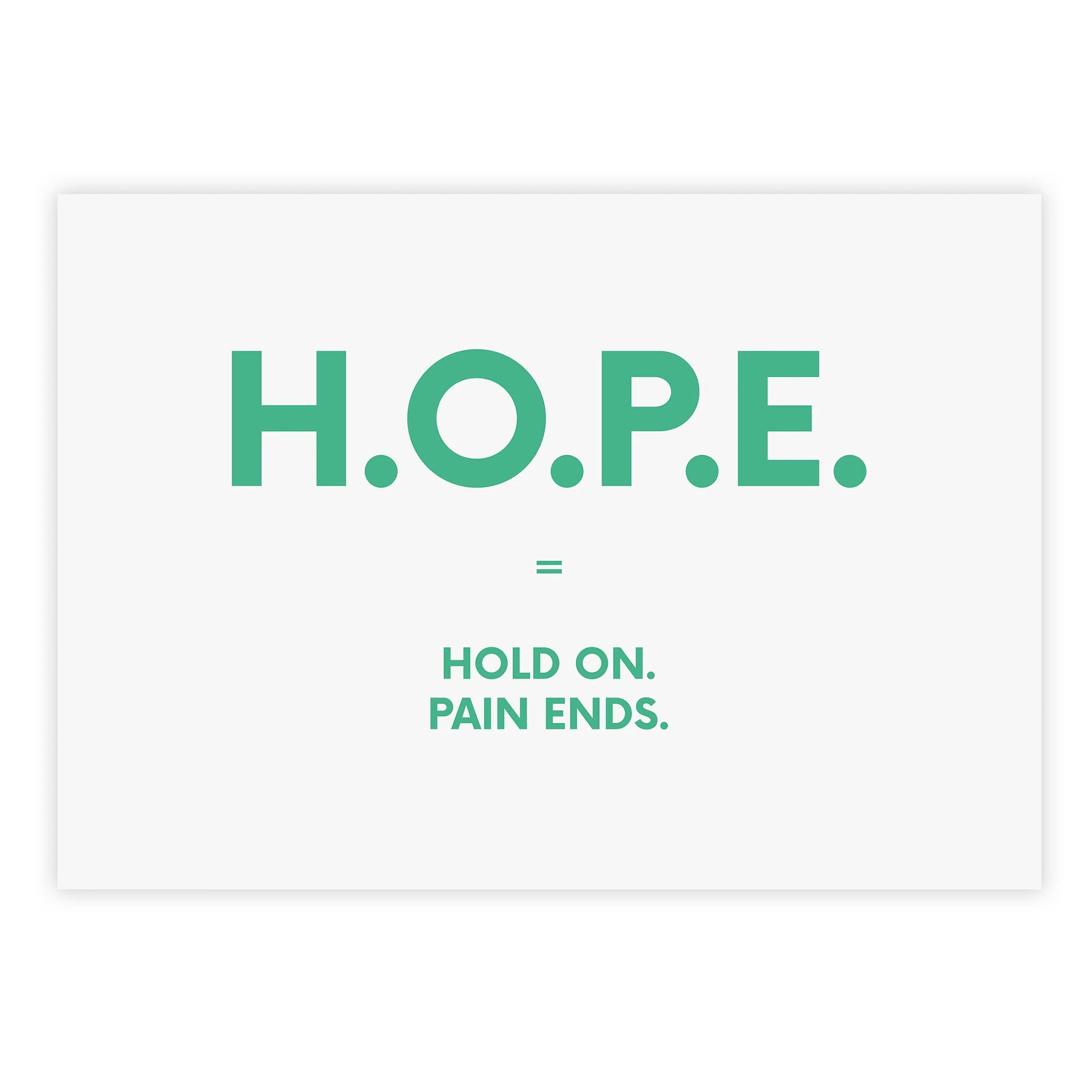 H.O.P.E. = Hold On. Pain Ends