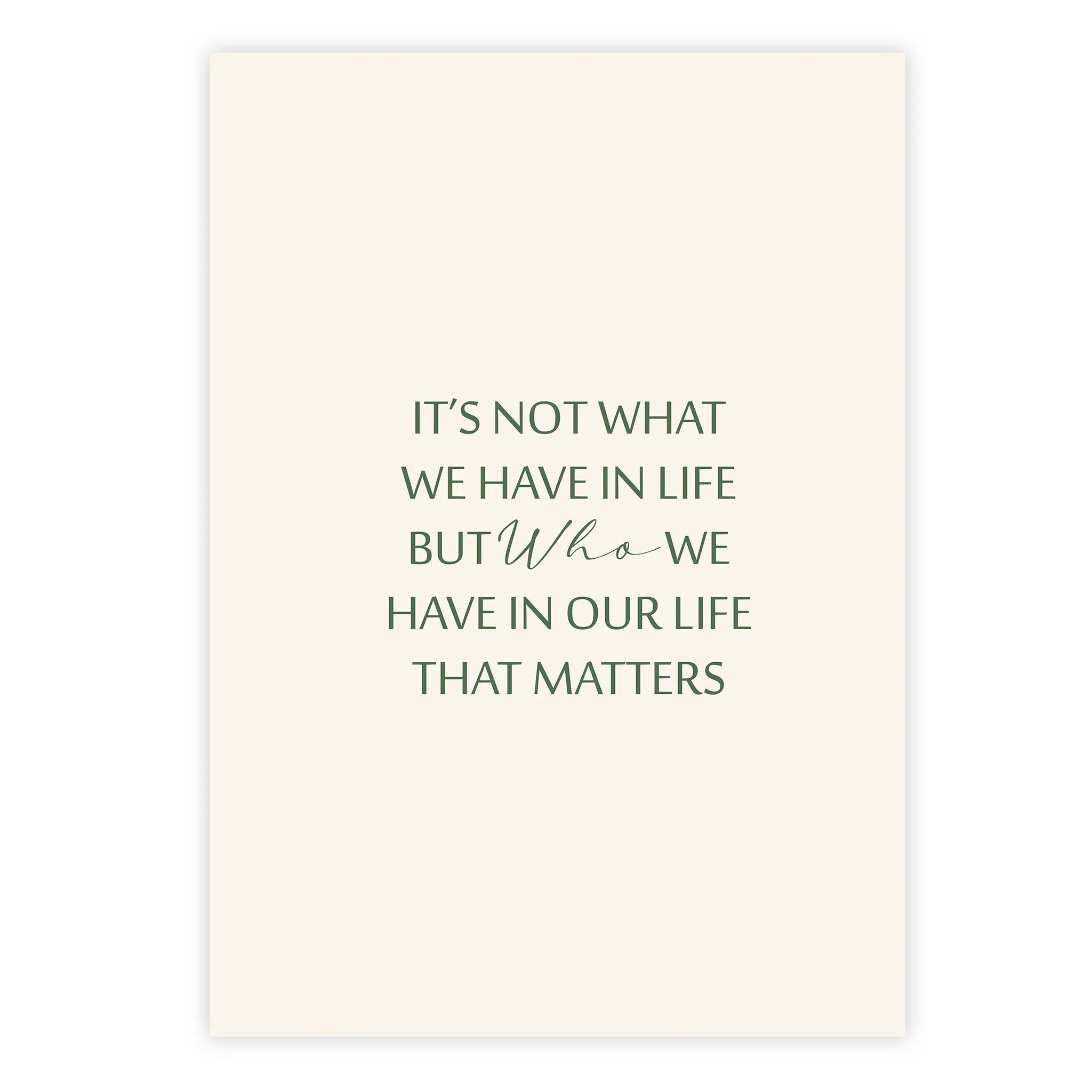 It's not what we have in life but who we have in our life that matters