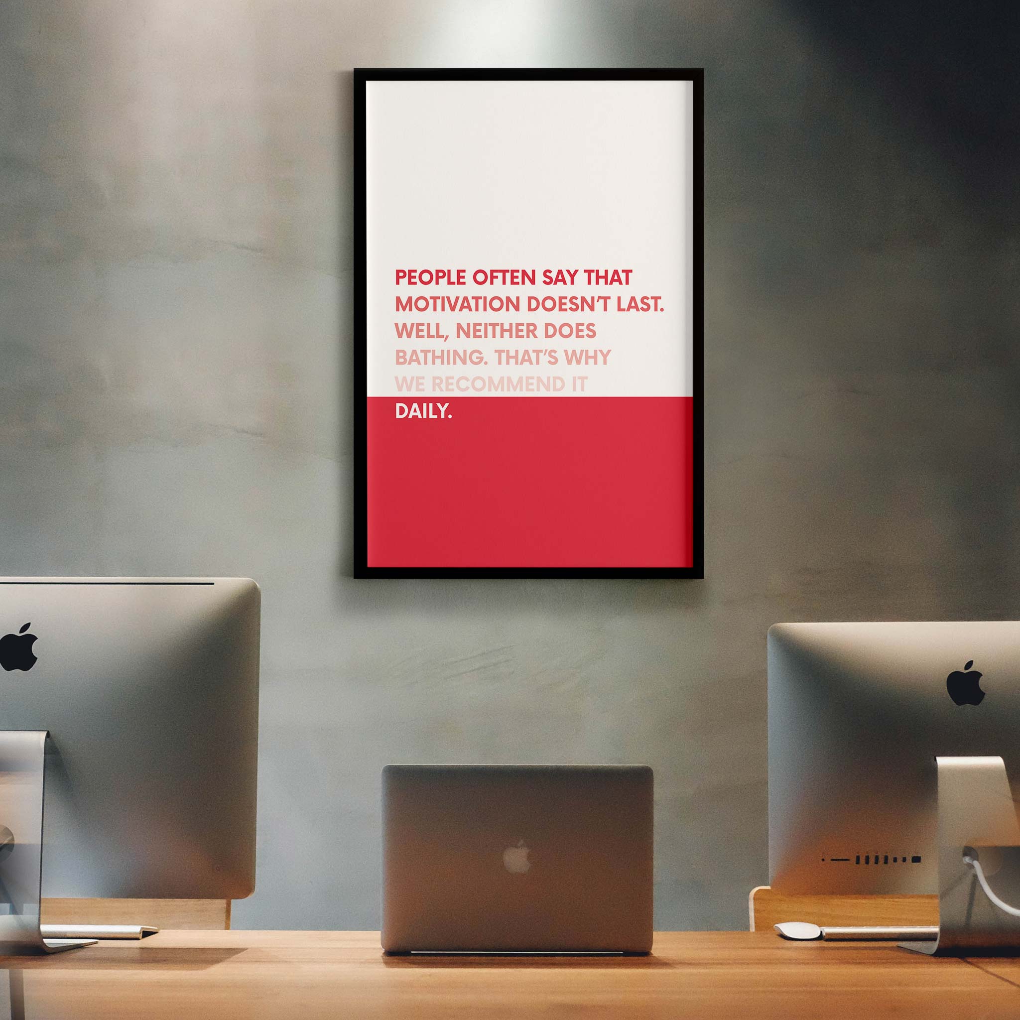 People often say that motivation doesn’t last. Well, neither does bathing. That’s why we recommend it daily - Image 3