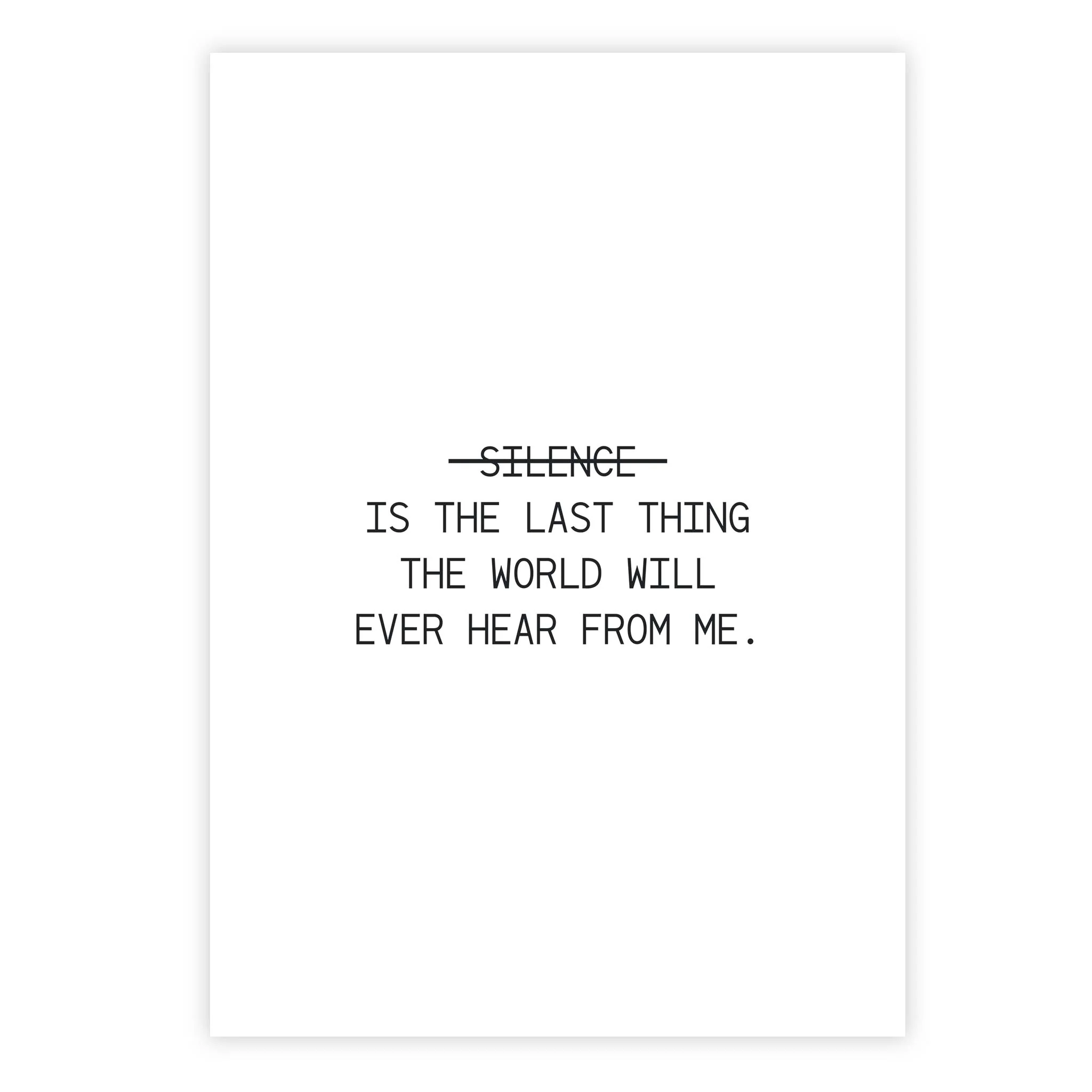 Silence is the last thing the world will ever hear from me