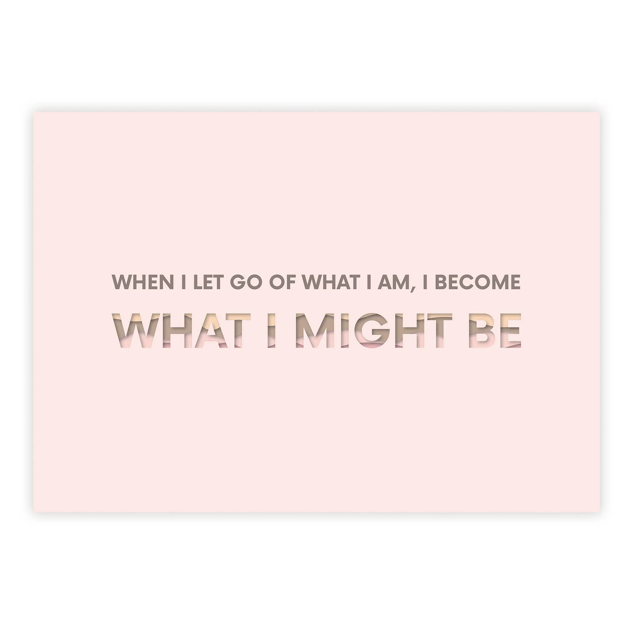 When I let go of what I am, I become what I might be